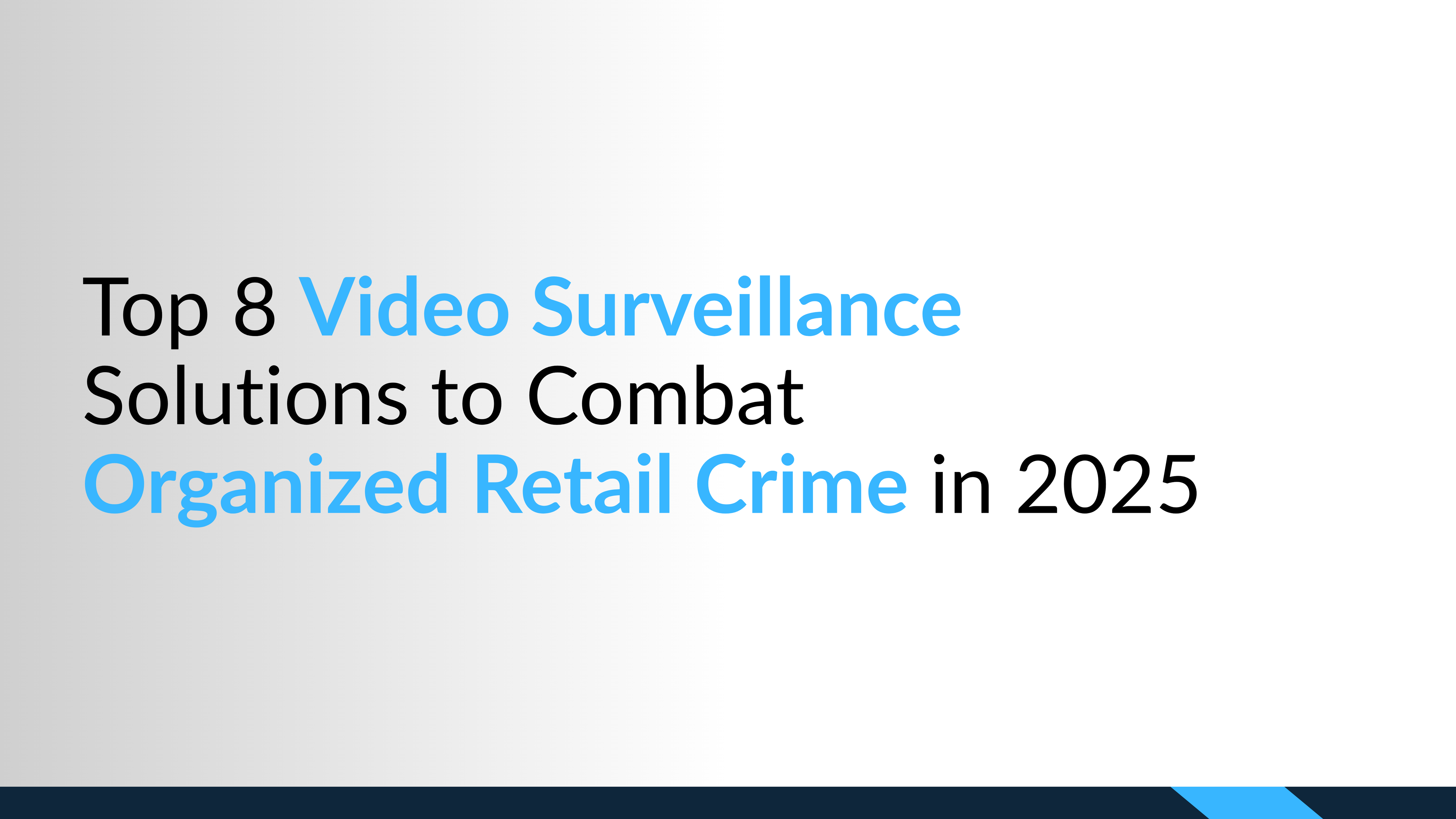 Top 8 Video Surveillance Solutions to Combat Organized Retail Crime in 2025