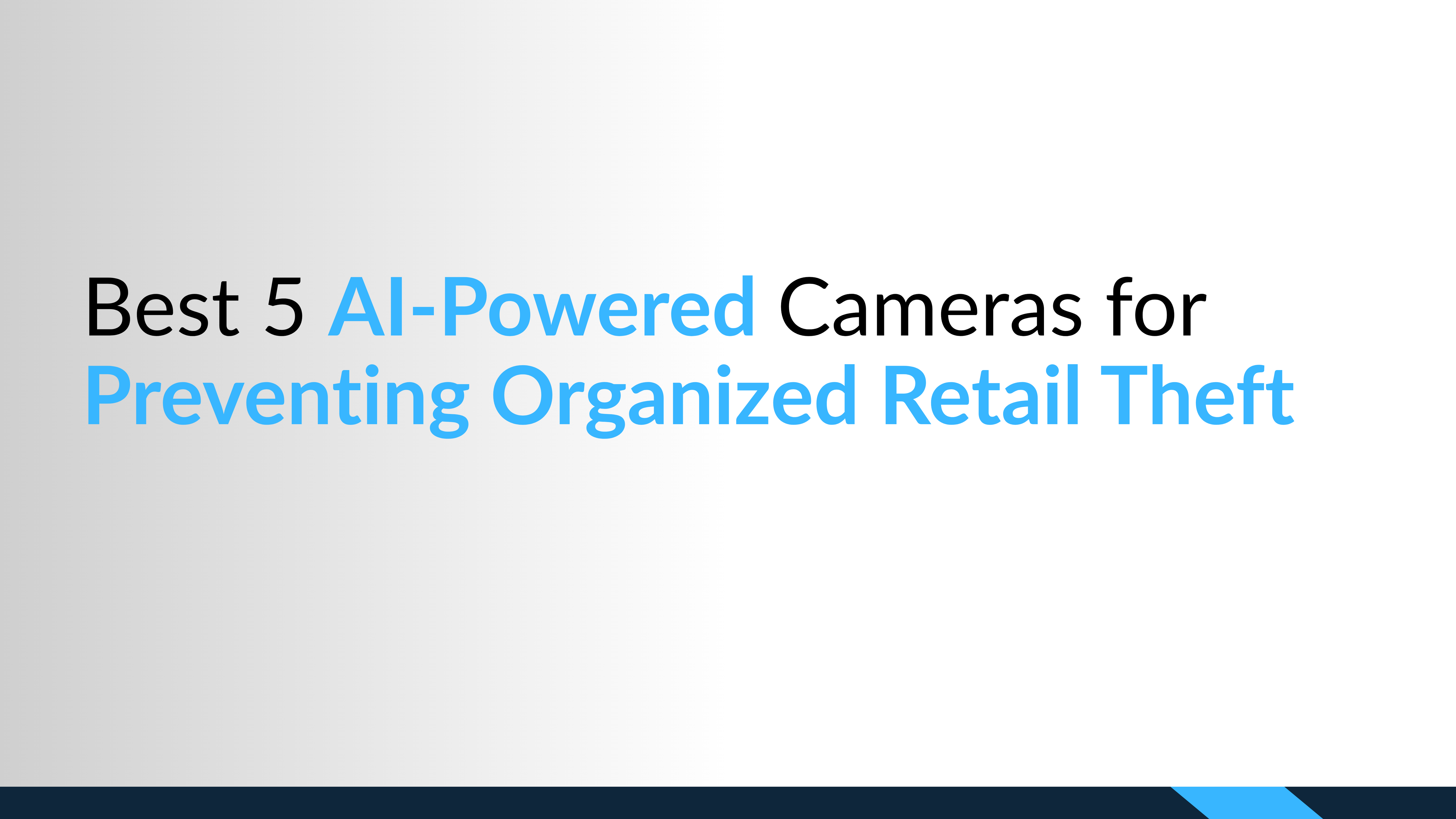 Best 5 AI-Powered Cameras for Preventing Organized Retail Theft