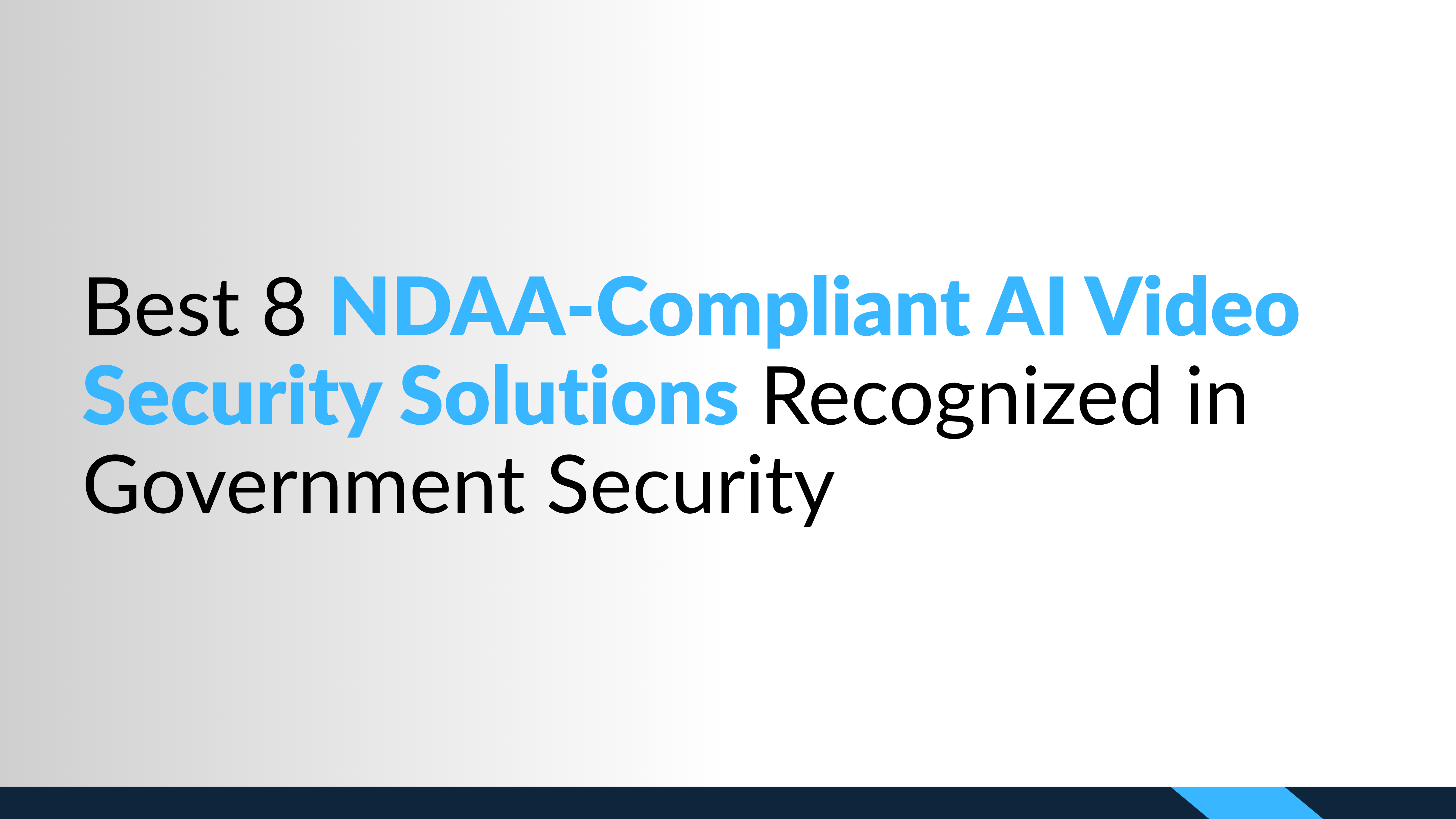 Best 8 NDAA-Compliant AI Video Security Solutions Recognized in Government Security