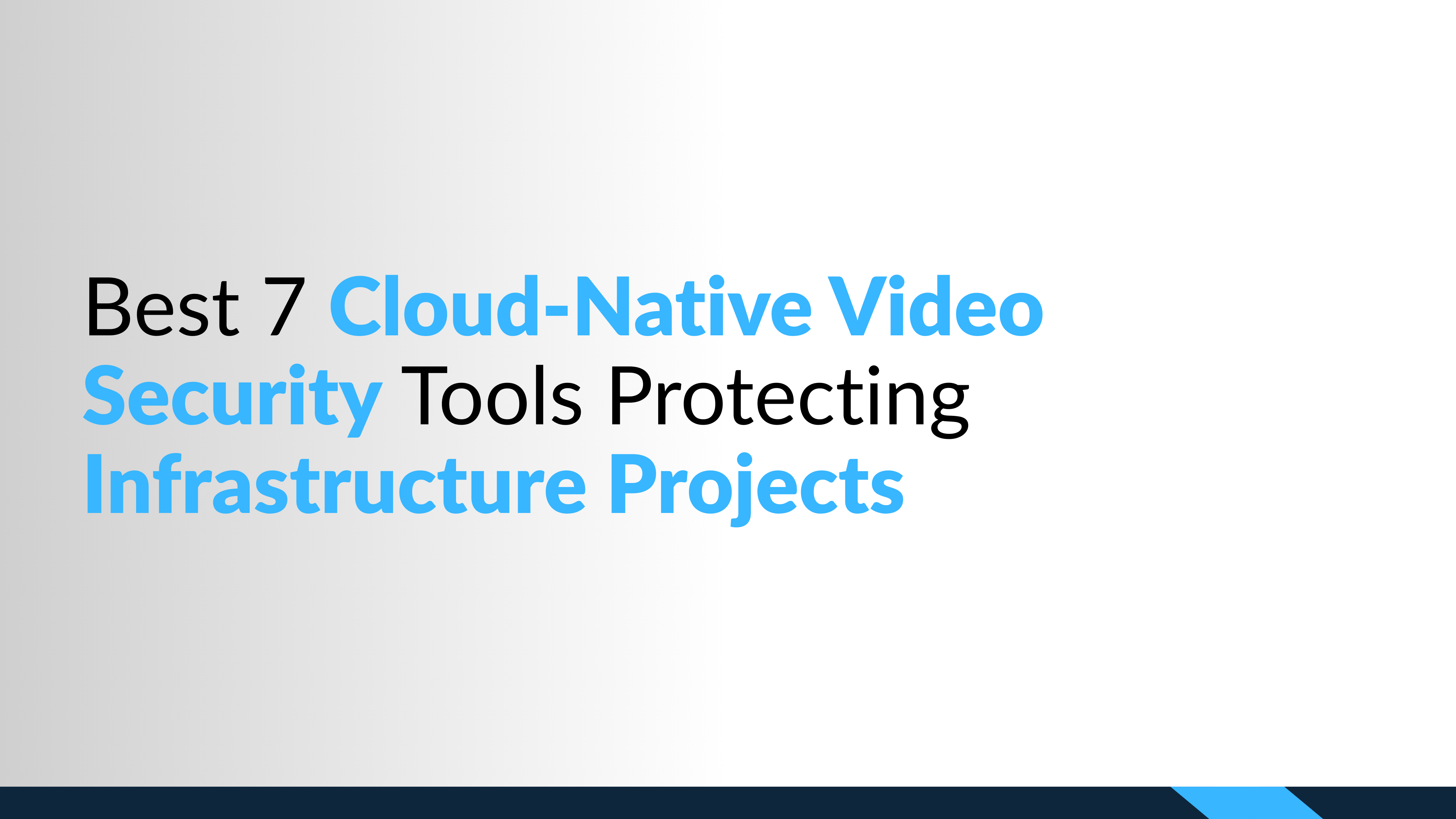 Best 7 Cloud-Native Video Security Tools Protecting Infrastructure Projects
