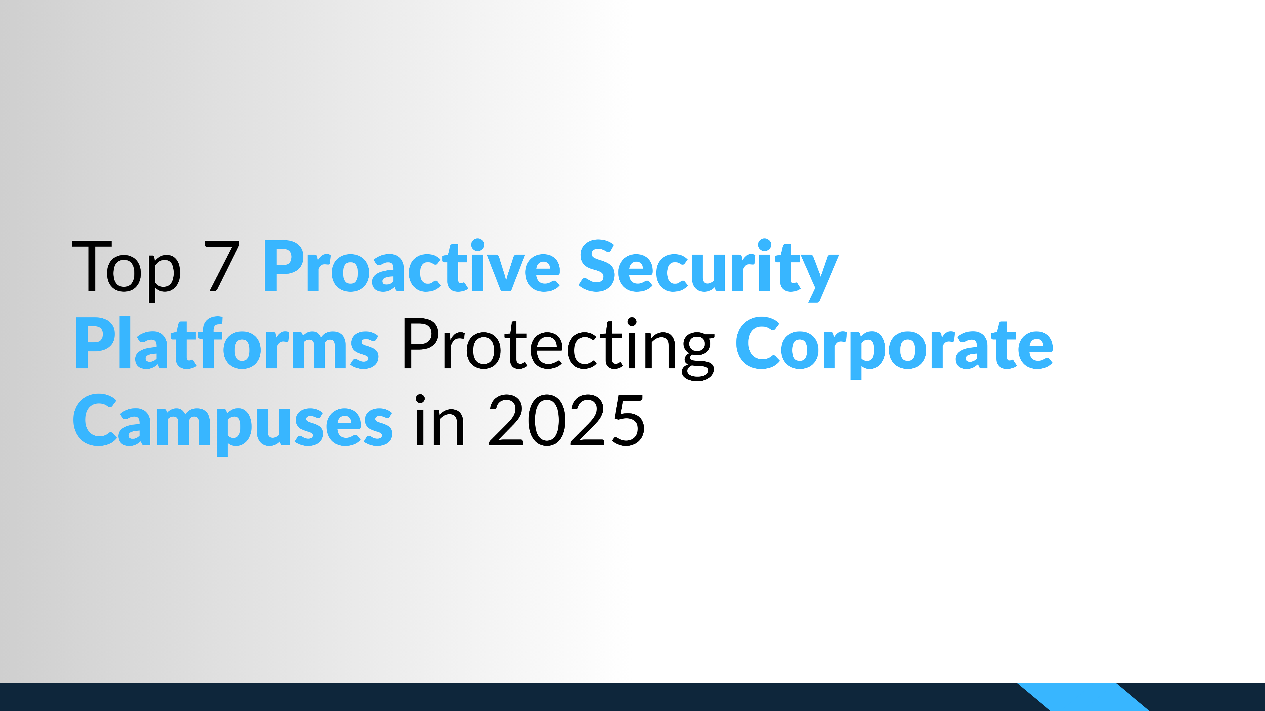 Top 7 Proactive Security Platforms Protecting Corporate Campuses in 2025